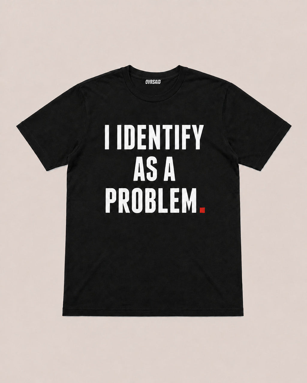 Color Black — OVRSAID I IDENTIFY AS A PROBLEM tee, front product view