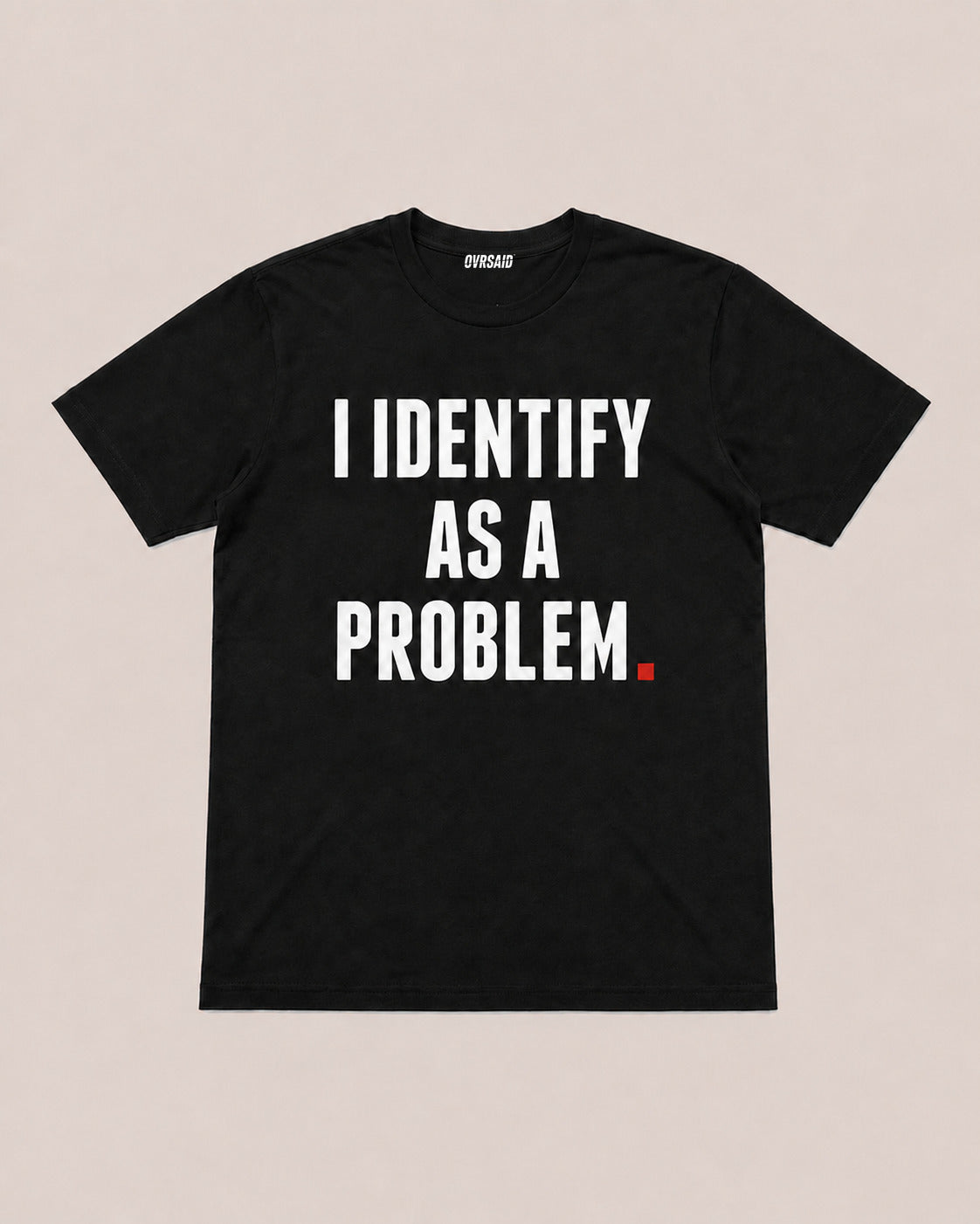Color Black — OVRSAID I IDENTIFY AS A PROBLEM tee, front product view