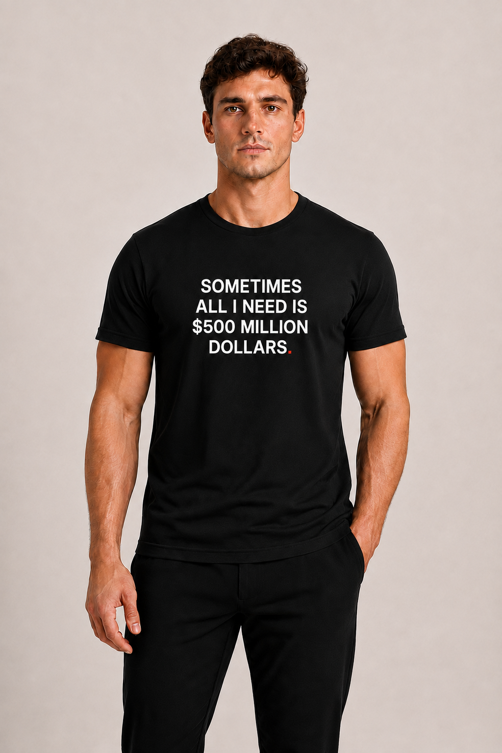 OVRSAID SOMETIMES ALL I NEED IS $500 MILLION DOLLARS black statement tee worn by male model, front print