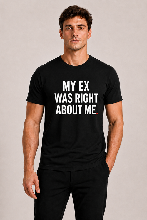 OVRSAID MY EX WAS RIGHT ABOUT ME black statement tee worn by male model, front print