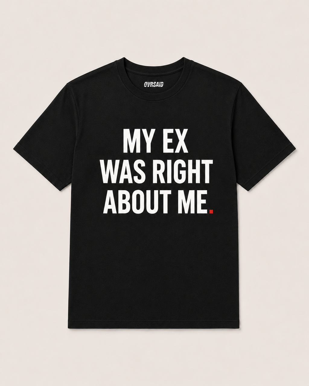 Color Black — OVRSAID MY EX WAS RIGHT ABOUT ME tee, front product view