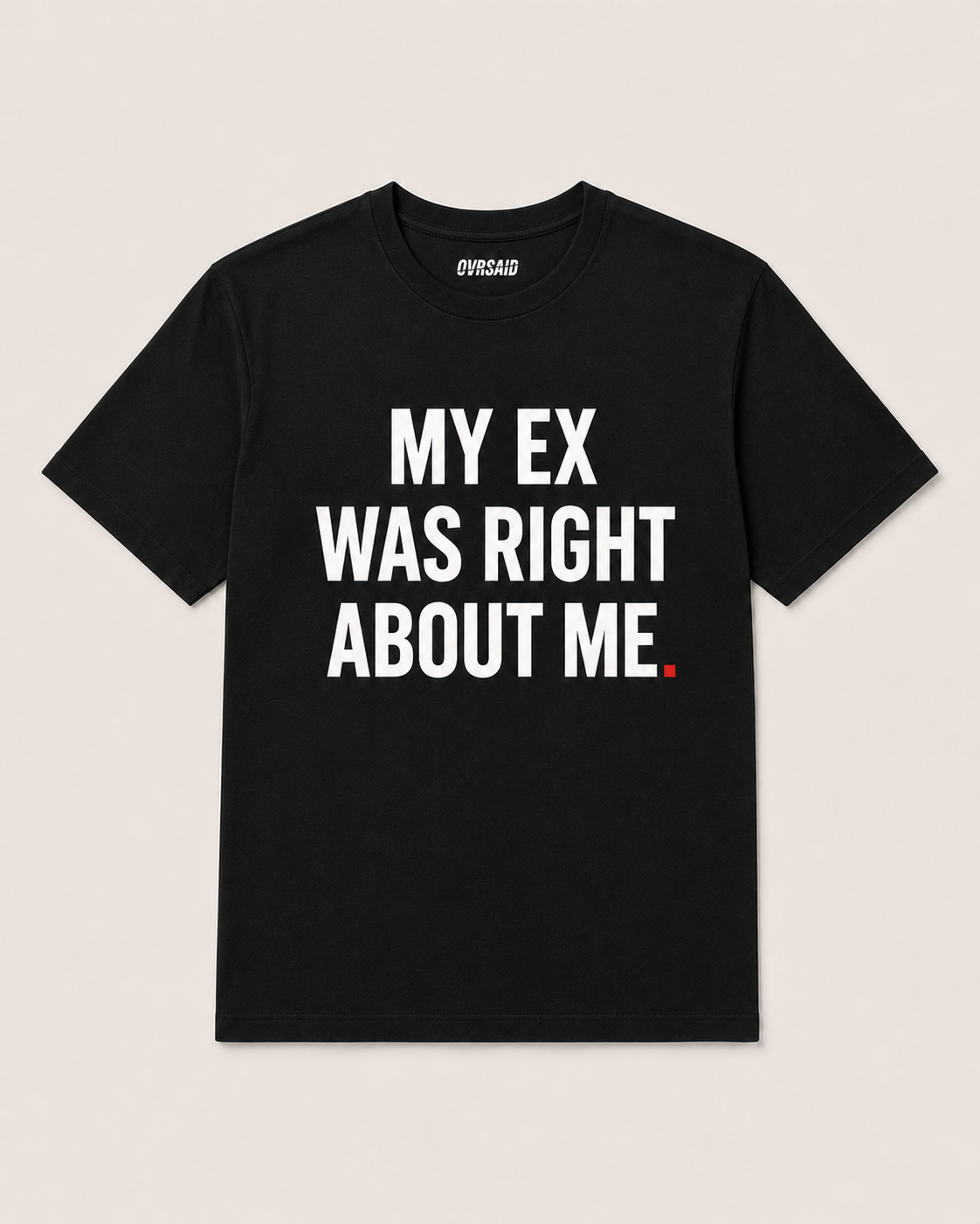 Color Black — OVRSAID MY EX WAS RIGHT ABOUT ME tee, front product view