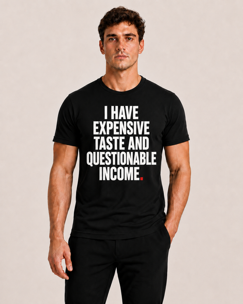 OVRSAID I HAVE EXPENSIVE TASTE AND QUESTIONABLE INCOME black statement tee worn by male model, front print