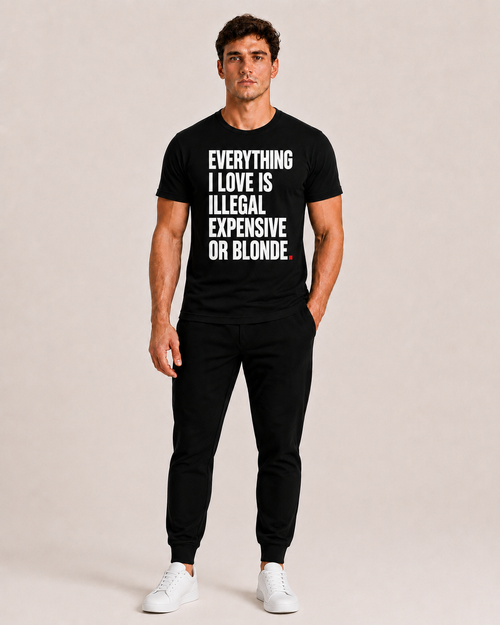 OVRSAID EVERYTHING I LOVE IS ILLEGAL EXPENSIVE OR BLONDE black statement tee worn by male model, front print