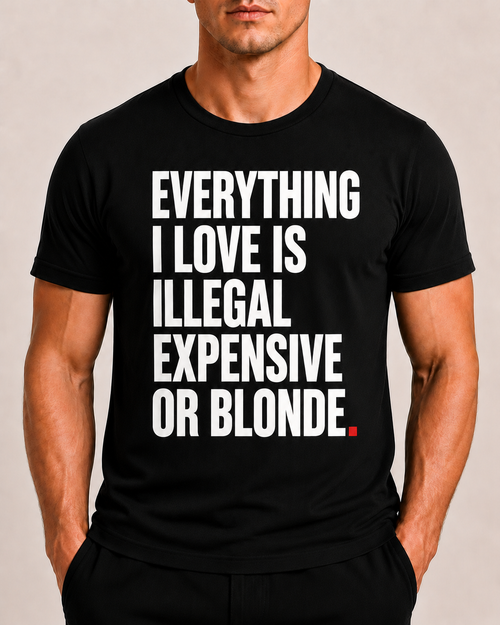 Close-up of OVRSAID EVERYTHING I LOVE IS ILLEGAL EXPENSIVE OR BLONDE front print on black statement tee