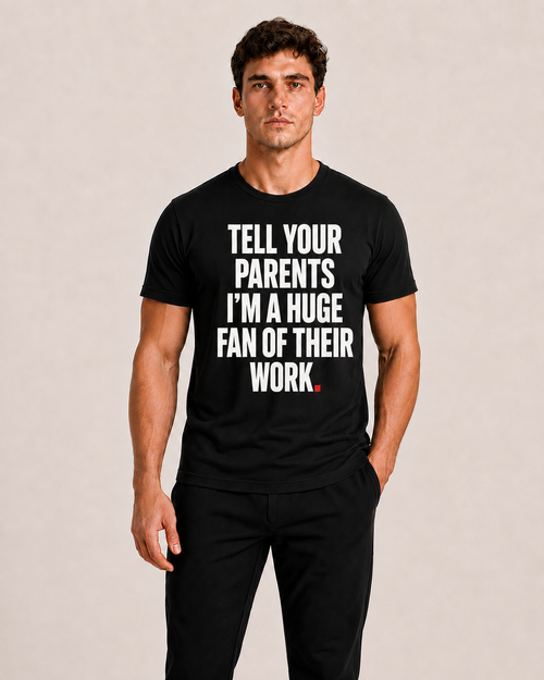 OVRSAID TELL YOUR PARENTS I'M A HUGE FAN OF THEIR WORK black statement tee worn by male model, front print