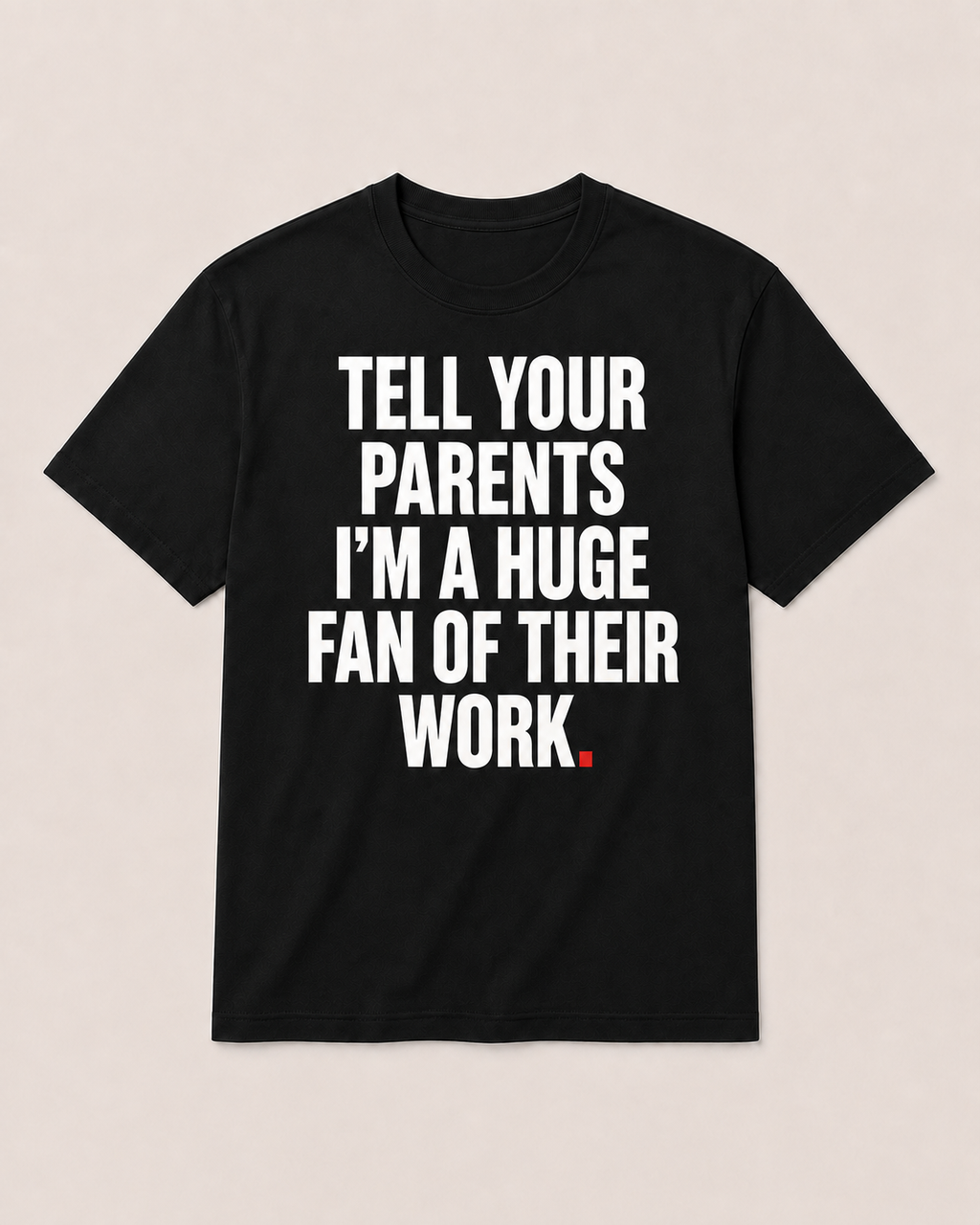 OVRSAID TELL YOUR PARENTS I'M A HUGE FAN OF THEIR WORK black statement tee, front view