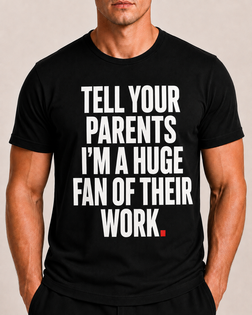 Close-up of OVRSAID TELL YOUR PARENTS I'M A HUGE FAN OF THEIR WORK front print on black statement tee