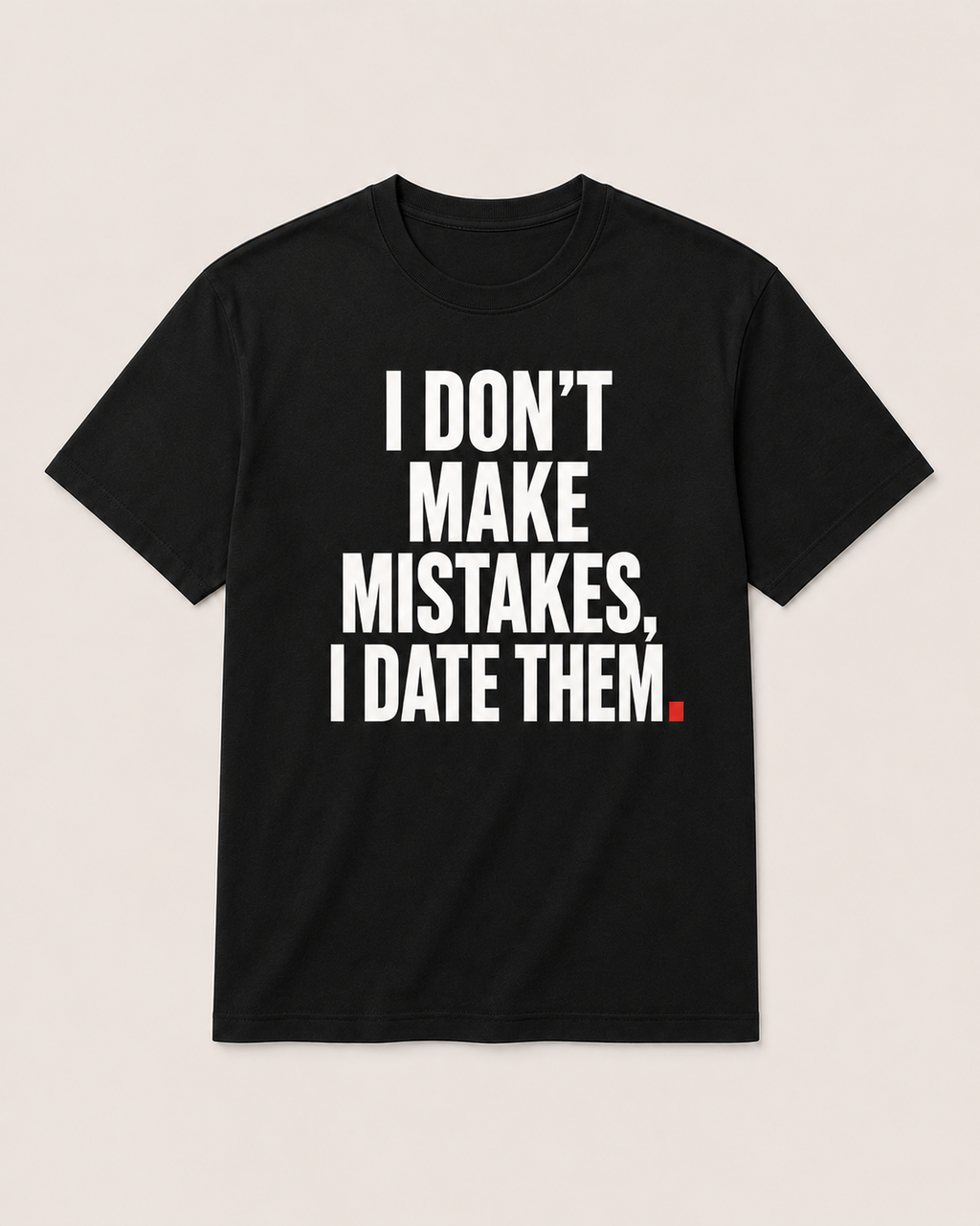 OVRSAID I DON'T MAKE MISTAKES, I DATE THEM black statement tee, front view