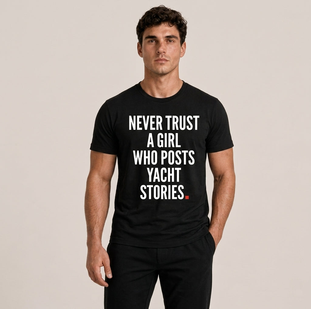 OVRSAID NEVER TRUST A GIRL WHO POSTS YACHT STORIES black statement tee worn by male model, front print