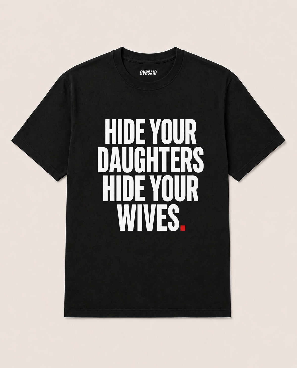 Color Black — OVRSAID HIDE YOUR DAUGHTERS HIDE YOUR WIVES tee, front product view