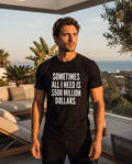 Color Black — OVRSAID SOMETIMES ALL I NEED IS $500 MILLION DOLLARS tee on male model, front view